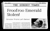 Newspaper headline: "Froofroo Emerald Stolen!"
